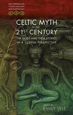 Celtic Myth in the 21st Century The Gods and Their Stories in a Global Perspective  9781786832054 Front Cover