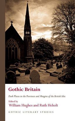 Gothic Britain: Dark Places in the Provinces and Margins of the British Isles  9781786832337 Front Cover