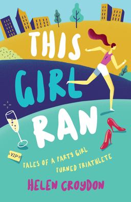 This Girl Ran Â Tales of a Party Girl Turned Triathlete  9781786852175 Front Cover