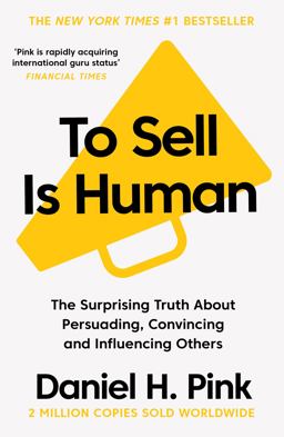 To Sell Is Human The Surprising Truth about Persuading, Convincing, and Influencing Others  9781786891716 Front Cover