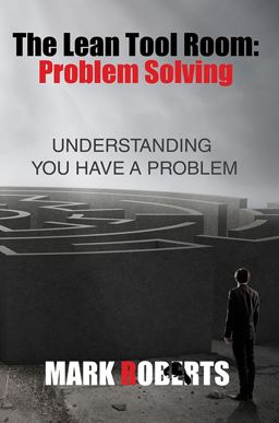 The Lean Tool Room - Problem Solving The Lean Tool Room - Problem Solving