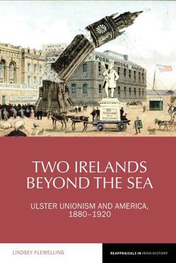 Two Irelands Beyond the Sea: Ulster Unionism and America, 1880-1920  9781786940452 Front Cover