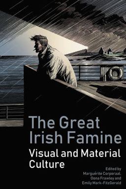 Great Irish Famine Visual and Material Cultures 2018 9781786941602 Front Cover