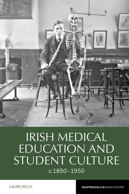 Irish Medical Education and Student Culture, C. 1850-1950