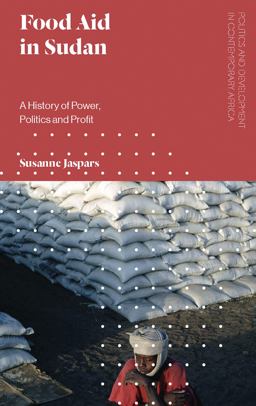 Food Aid in Sudan A History of Power, Politics and Profit  9781786992093 Front Cover