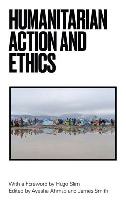 Humanitarian Action and Ethics  9781786992680 Front Cover