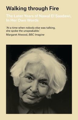 Walking Through Fire The Later Years of Nawal el Saadawi, in Her Own Words 3rd 9781786993106 Front Cover