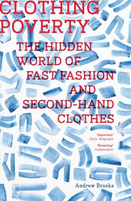 Clothing Poverty The Hidden World of Fast Fashion and Second-Hand Clothes 2nd 9781786997371 Front Cover