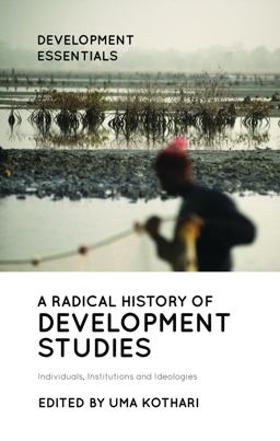 Radical History of Development Studies Individuals, Institutions and Ideologies 2nd 9781786997661 Front Cover