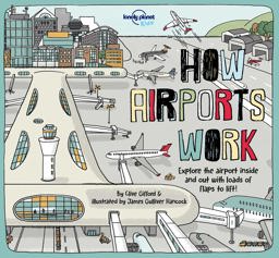 How Airports Work Explore the Airport Inside and Out with Loads of Flaps to Lift!  9781787012929 Front Cover