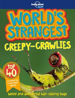 Lonely Planet Kids World's Strangest Creepy-Crawlies 1 1st Ed