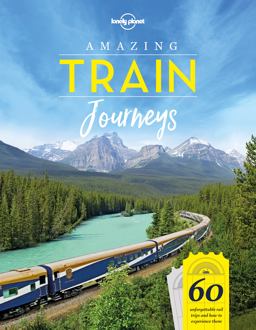 Lonely Planet Amazing Train Journeys 1 1st Ed