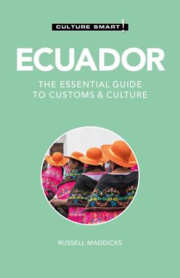 Ecuador - Culture Smart! The Essential Guide to Customs and Culture 2nd 9781787023000 Front Cover