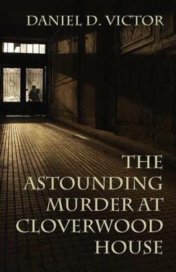 The Astounding Murder at Cloverwood House
