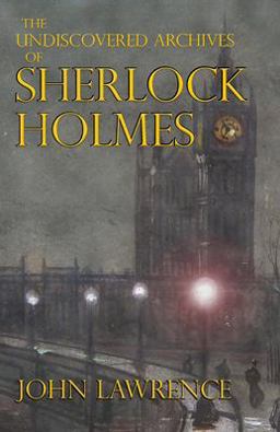 The Undiscovered Archives of Sherlock Holmes The Undiscovered Archives of Sherlock Holmes