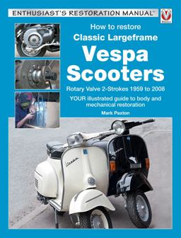 How to Restore Classic Largeframe Vespa Scooters Rotary Valve 2-Strokes 1959 To 2008  9781787110281 Front Cover
