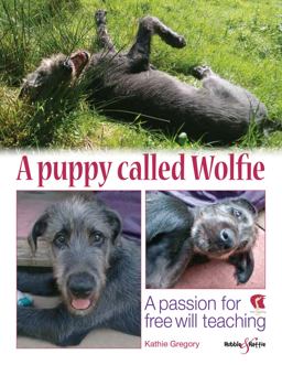 Puppy Called Wolfie A Passion for Free Will Teaching  9781787110700 Front Cover