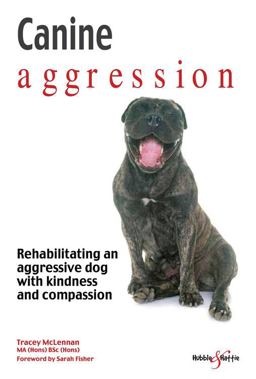 Canine Aggression Rehabilitating an Aggressive Dog with Kindness and Compassion  9781787110793 Front Cover