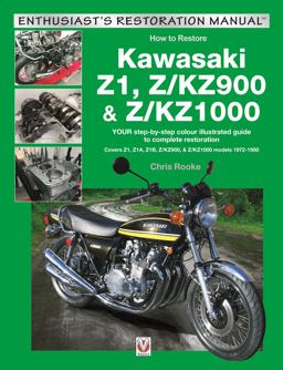 Kawasaki Z1, Z/KZ900 and Z/KZ1000 YOUR Step-By-step Colour Illustrated Guide to Compete Restoration. Covers Z1, Z1A, Z1B, Z/KZ900 and Z/KZ1000 Models 1972-1980  9781787111585 Front Cover