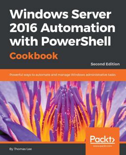 Windows Server 2016 Automation with PowerShell Cookbook - Second Edition 2nd 9781787122048 Front Cover