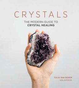 Crystals The Modern Guide to Crystal Healing  9781787130357 Front Cover