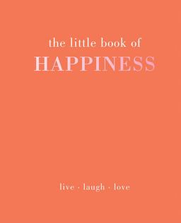 Little Book of Happiness Live. Laugh. Love 1st 9781787131125 Front Cover