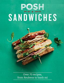 Posh Sandwiches Over 70 Recipes, from Reubens to Banh Mi  9781787131194 Front Cover
