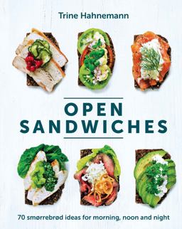 Open Sandwiches 70 Smorrebrod Ideas for Morning, Noon and Night  9781787131255 Front Cover
