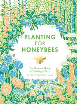 Planting for Honeybees The Grower's Guide to Creating a Buzz  9781787131460 Front Cover