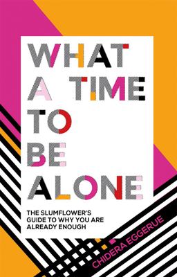 What a Time to Be Alone The Slumflower's Guide to Why You Are Already Enough  9781787132115 Front Cover