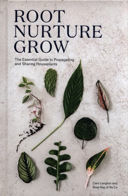 Root, Nurture, Grow The Essential Guide to Propagating and Sharing Houseplants  9781787132184 Front Cover