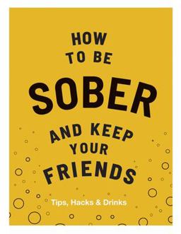 How to Be Sober and Keep Your Friends  9781787134225 Front Cover