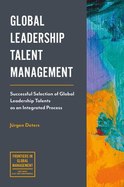 Global Leadership Talent Management Successful Selection of Global Leadership Talents As an Integrated Process  9781787145443 Front Cover