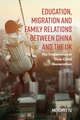 Education, Migration and Family Relations Between China and the Uk: The Transnational One-child Generation  9781787146730 Front Cover