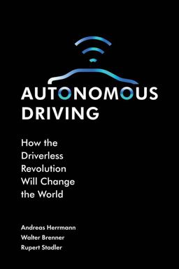 Autonomous Driving How the Driverless Revolution Will Change the World  9781787148345 Front Cover