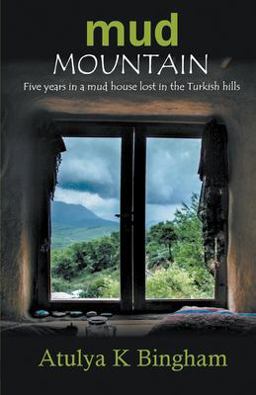 Mud Mountain - Five Years in a Mud House Lost in the Turkish Hills  9781787230644 Front Cover