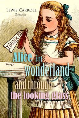 Alice in Wonderland and Through the Looking Glass