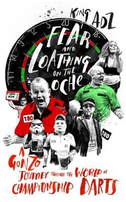 Fear and Loathing on the Oche A Gonzo Journey Through the World of Championship Darts  9781787290013 Front Cover