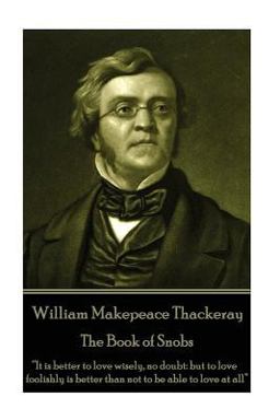 William Makepeace Thackeray - the Book of Snobs