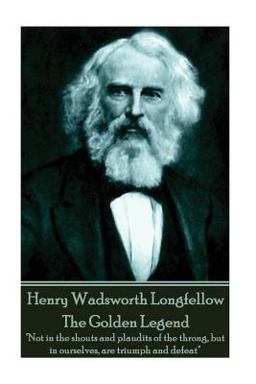 Henry Wadsworth Longfellow - the Golden Legend