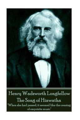 Henry Wadsworth Longfellow - the Song of Hiawatha