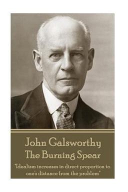 John Galsworthy - the Burning Spear John Galsworthy - the Burning Spear