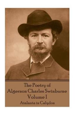 The Poetry of Algernon Charles Swinburne - Volume I