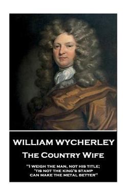 William Wycherley - the Country Wife William Wycherley - the Country Wife