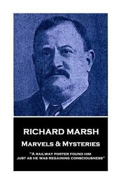 Richard Marsh - Marvels & Mysteries
