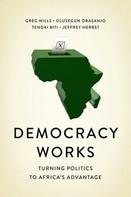 Democracy Works: Re-wiring Politics to Africa's Advantage  9781787381452 Front Cover