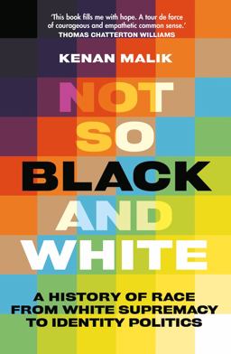 Not So Black and White A History of Race from White Supremacy to Identity Politics  9781787387768 Front Cover
