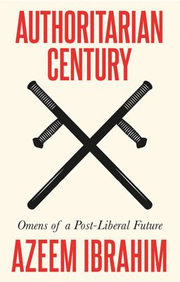 Authoritarian Century Omens of a Post-Liberal Future  9781787388000 Front Cover