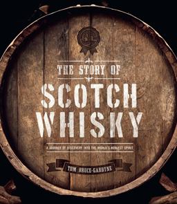 Story of Scotch Whisky A Journey of Discovery into the World's Noblest Spirit  9781787390201 Front Cover