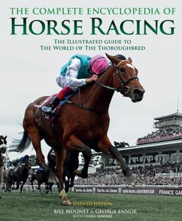 Complete Encyclopedia of Horse Racing The Illustrated Guide to the World of the Thoroughbred 7th 9781787391277 Front Cover